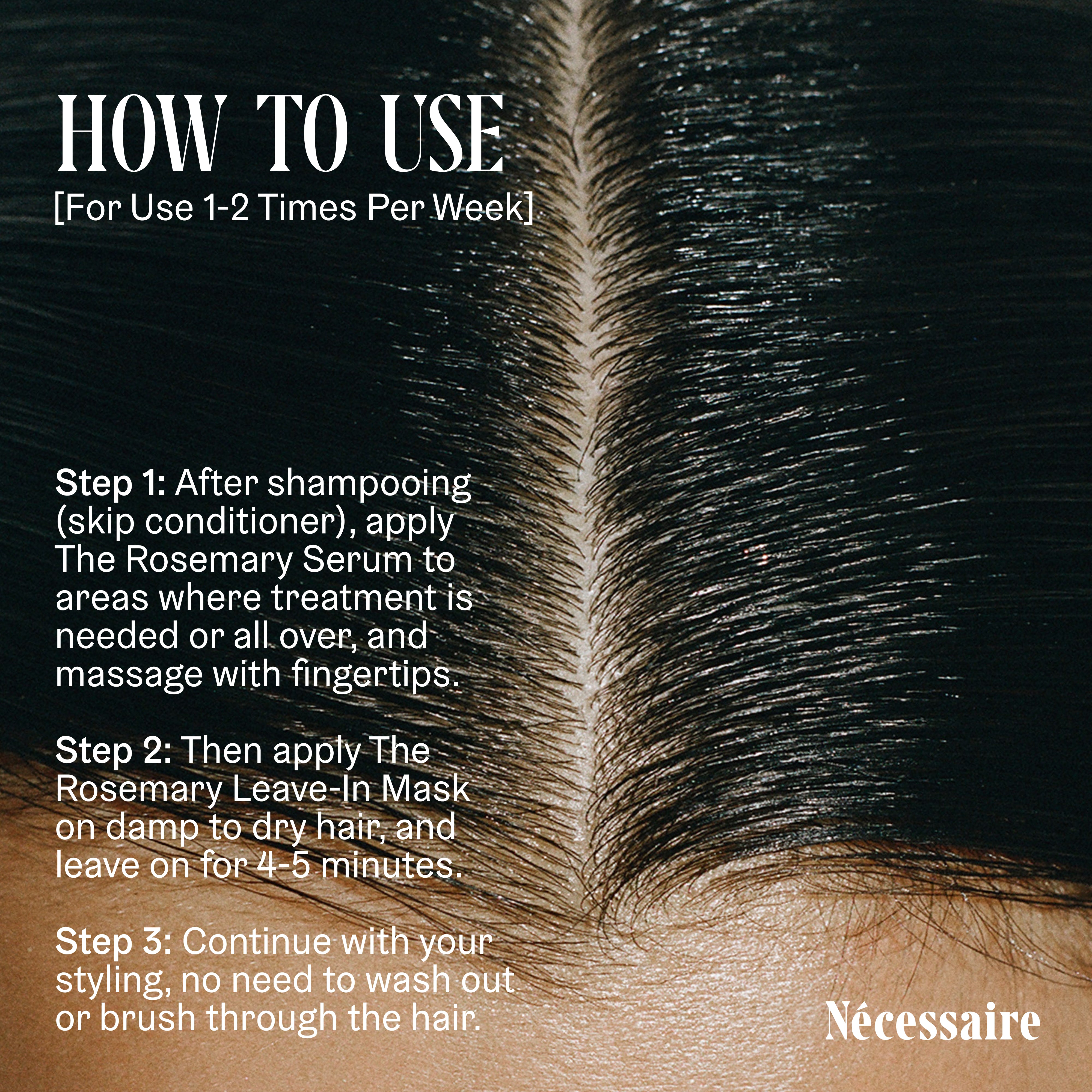 Nécessaire-The Rosemary Leave-In Mask-Hair-05_NECESSAIRE_PDP_ROSEMARYLEAVE-INMASK_USAGE-The Detox Market | 