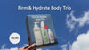 Firm & Hydrate Body Trio 